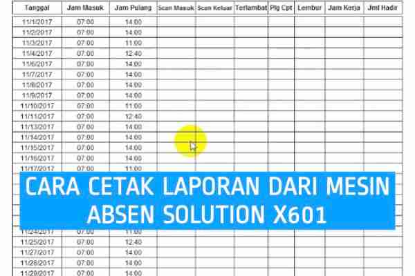 cetak laporan absensi dari mesin absen solution x601