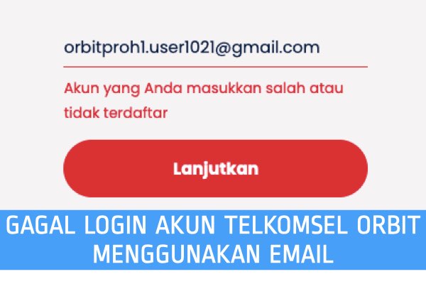 gagal login ke akun telkomsel orbit menggunakan alamat email