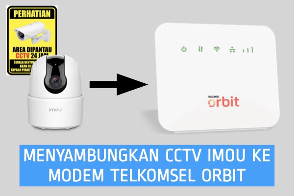 koneksi kamera cctv imou ke modem telkomsel orbit