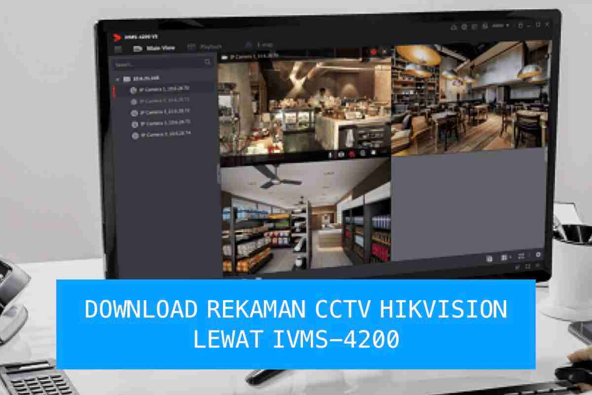 Download Rekaman CCTV Hikvision Lewat iVMS4200 di Laptop dan Komputer