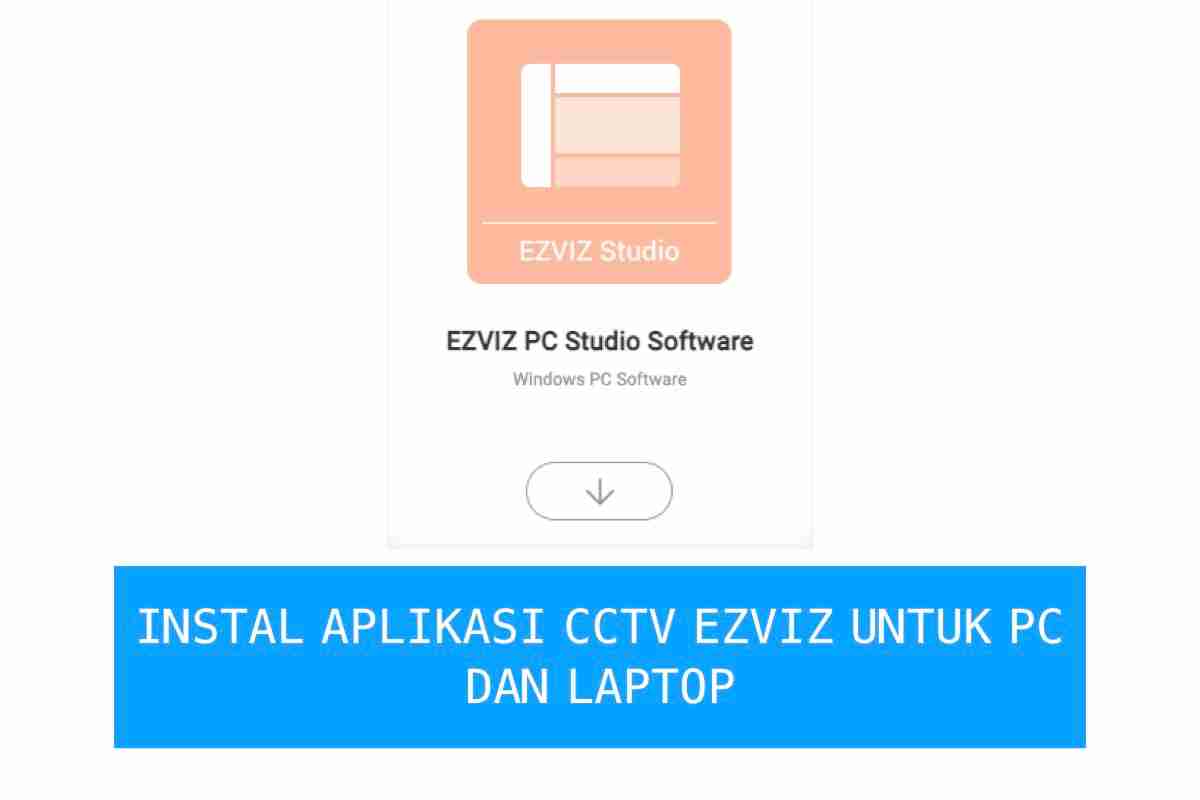 Cara Download dan Intsal Aplikasi CCTV EZVIZ Untuk PC (Update 2024 ...
