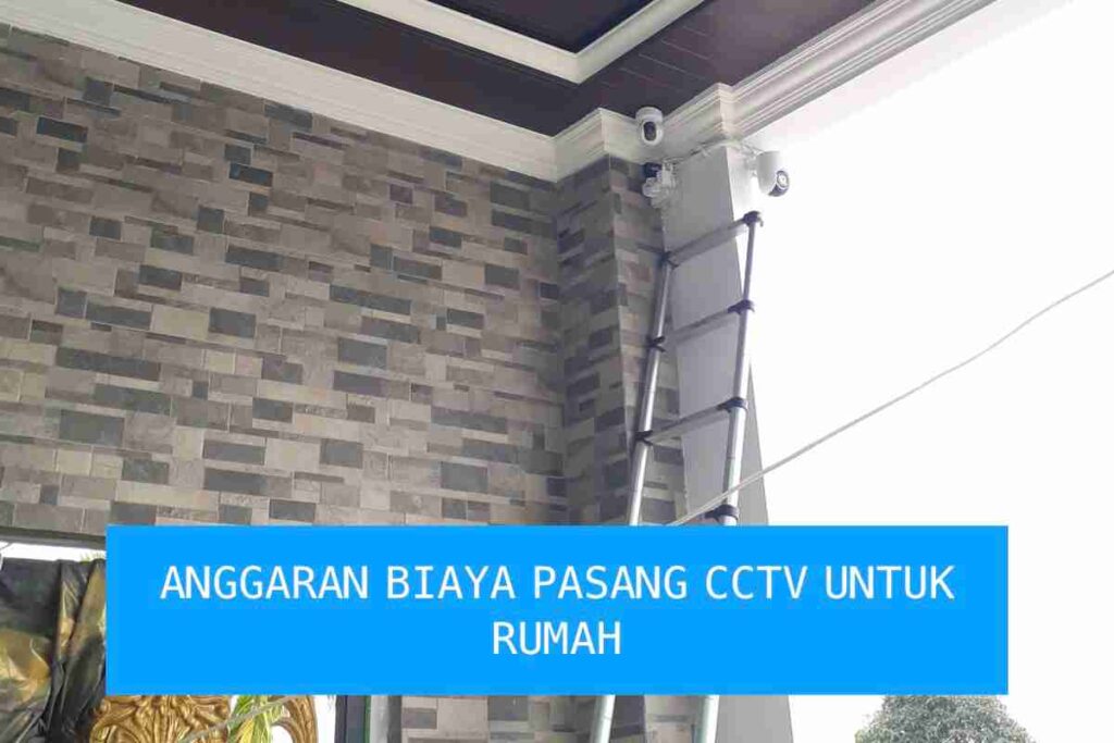 anggaran biaya pasang cctv untuk rumah