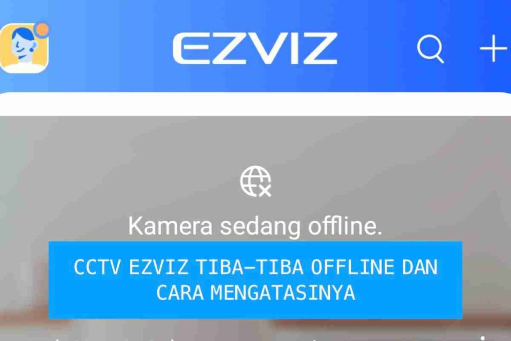 cctv ezviz status offline dan cara mengatasinya